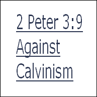 2 Peter 3:9
Against
Calvinism